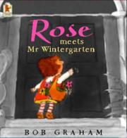 Cover of: Rose Meets Mr.Wintergarten by Bob Graham