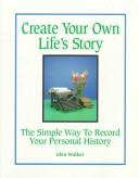 Cover of: Create Your Own Life's Story: The Simple Way to Record Your Personal History (Mature Reader)