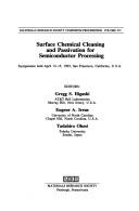 Cover of: Surface chemical cleaning and passivation for semiconductor processing: symposium held April 13-15, 1993, San Francisco, California, U.S.A.