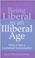 Cover of: Being Liberal in an Illiberal Age