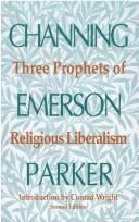 Cover of: Three Prophets of Religious Liberalism: Channing, Emerson, Parker