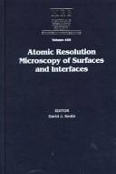 Cover of: Atomic resolution microscopy of surfaces and interfaces by editor, David J. Smith.