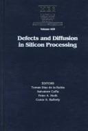 Cover of: Defects and diffusion in silicon processing by editors, Tomas Diaz de la Rubia ... [et al.].