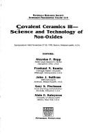 Cover of: Covalent Ceramics III: Science and Technology of Non-Oxides : Symposium Held November 27-29, 1995, Boston, Massachusetts, U.S.A (Materials Research Society Symposia Proceedings, V. 410.)