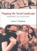 Cover of: Mapping the social landscape: readings in sociology