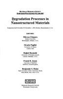 Cover of: Degradation Processes in Nanostructured Materials: Symposium Held November 28-December 1, 2005, Boston, Massachusetts, U.S.A. (Materials Research Society Symposium Proceedings)