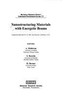 Cover of: Nanostructuring materials with energetic beams: symposium held April 22-23, 2003, San Francisco, California, U.S.A.