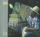 Cover of: Angels in the Mirror: Voodoo Music of Haiti (Musical Expeditions)
