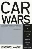 Cover of: Car Wars: Fifty Years of Backstabbing, Infighting, And Industrial Espionage ....