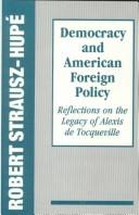 Cover of: Democracy and American foreign policy: reflections on the legacy of Alexis de Tocqueville