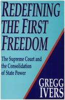 Cover of: Redefining the first freedom: the Supreme Court and the consolidation of state power
