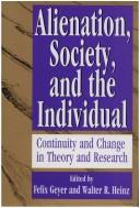 Cover of: Alienation, society, and the individual by R. Felix Geyer, Walter R. Heinz