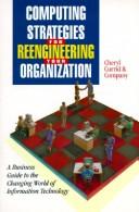 Cover of: Computing Strategies for Reengineering Your Organization: A Business Guide to the Changing World of Information Technology