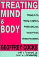Cover of: Treating mind & body: essays in the history of science, professions, and society under extreme conditions