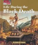 Cover of: Life During the Black Death (Way People Live) by John M. Dunn