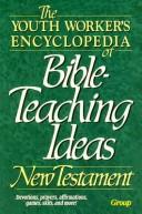Cover of: The Youth Worker's Encyclopedia of Bible-Teaching Ideas by Group