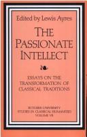 Cover of: The passionate intellect: essays on the transformation of classical traditions : presented to Professor I.G. Kidd