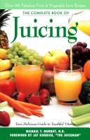 Cover of: THE COMPLETE BOOK OF JUICING: YOUR DELICIOUS GUIDE TO YOUTHFUL VITALITY