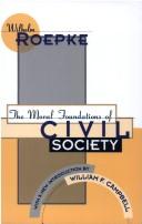 Cover of: The moral foundations of civil society by Wilhelm Röpke