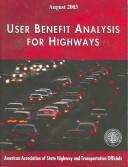 Cover of: User benefit analysis for highways manual by American Association of State Highway and Transportation Officials.