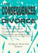 Cover of: The Consequences of Divorce: Economic and Custodial Impact on Children and Adults