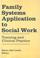 Cover of: Family systems application to social work