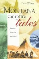 Cover of: Montana Campfire Tales: Fourteen Historical Narratives