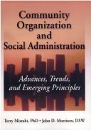 Cover of: Community organization and social administration: advances, trends, and emerging principles
