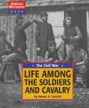 Cover of: Life among the soldiers and cavalry