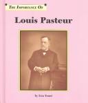 Cover of: The Importance of Louis Pasteur (Importance of)