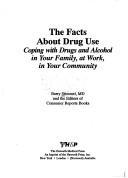 Cover of: The facts about drug use: coping with drugs and alcohol in your family, at work, in your community