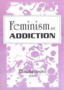 Cover of: Feminism and addiction by Claudia Bepko.