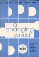 Cover of: A Changing World: Proceedings of the North American Serials Interest Group, Inc. : 6th Annual Conference June 14-17, 1991 Trinity University San Anto