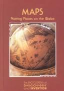 Cover of: The Encyclopedia of Discovery and Invention - Maps: Plotting Places on the Globe (The Encyclopedia of Discovery and Invention)
