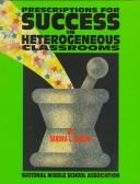 Cover of: Prescriptions for success in heterogeneous classrooms | Sandra Schurr