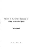 Cover of: Theory of radiation processes in metal solid solutions