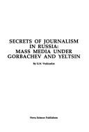 Cover of: Secrets of journalism in Russia: mass media under Gorbachev and Yeltsin