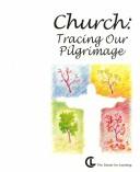 Cover of: Church: tracing our pilgrimage :student text