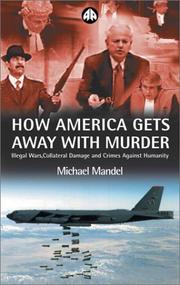 Cover of: How America Gets Away With Murder: Illegal Wars, Collateral Damage and Crimes Against Humanity