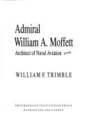 Admiral William A. Moffett architect of naval aviation by William F. Trimble
