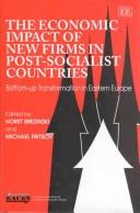 Cover of: The economic impact of new firms in post-socialist countries: bottom-up transformation in Eastern Europe