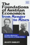 Cover of: The foundations of Austrian economics from Menger to Mises: a critico-historical retrospective of subjectivism