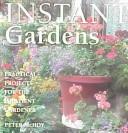 Cover of: Instant Gardens: Practical Projects for the Impatient Gardener