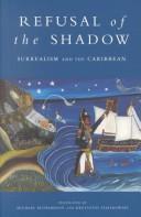 Cover of: Refusal of the Shadow: Surrealism and the Caribbean