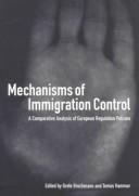Cover of: Mechanisms of Immigration Control: A Comparative Analysis of European Regulation Policies