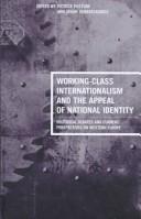 Cover of: Working-class internationalism and the appeal of national identity: historical debates and current perspectives