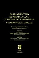 Cover of: Parliamentary supremacy and judicial independence: a Commonwealth approach : proceedings of the Latimer House Joint Colloquium, June 1998
