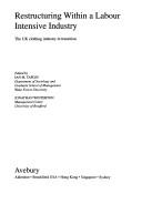 Cover of: Restructuring within a labour intensive industry: the UK clothing industry in transition