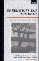 Cover of: Of relations and the dead: four societies viewed from the angle of their exchanges