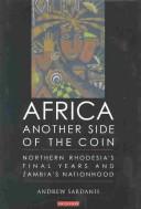 Cover of: Africa: Another Side of the Coin: Northern Rhodesia's Final Years and Zambia's Nationhood